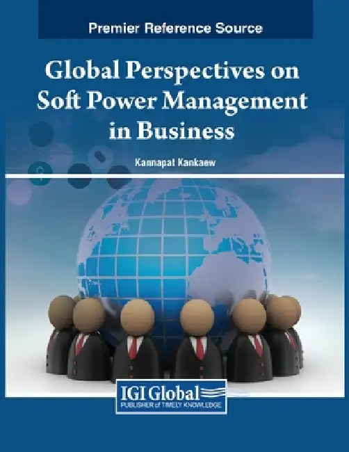 Global Perspectives on Soft Power Management in Business by Kannapat Kankaew