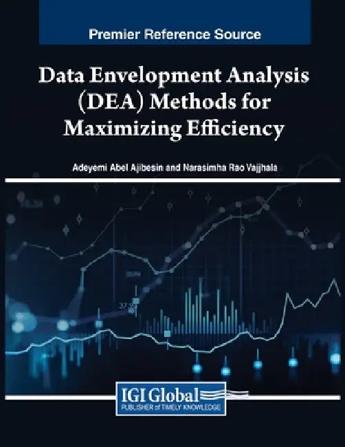 Data Envelopment Analysis (DEA) Methods for Maximizing Efficiency by Adeyemi Abel Ajibesin, Narasimha Rao Vajjhala