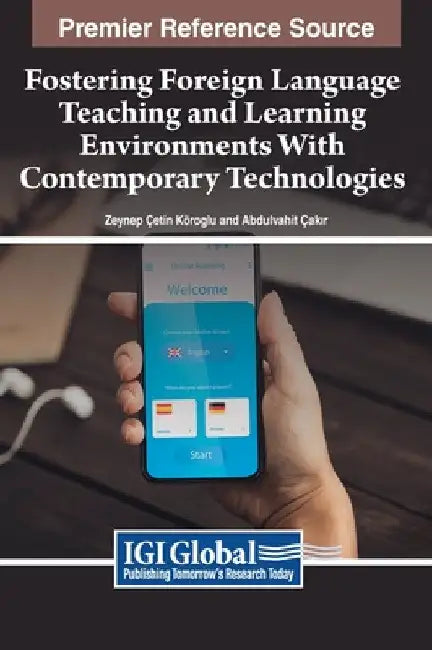 Fostering Foreign Language Teaching and Learning Environments With Contemporary Technologies by Zeynep Çetin Köroğlu