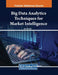 Big Data Analytics Techniques for Market Intelligence by Dina Darwish