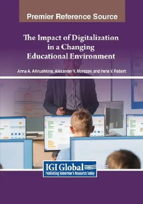 The Impact of Digitalization in a Changing Educational Environment by Anna A. Arinushkina