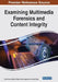 Examining Multimedia Forensics and Content Integrity by Sumit Kumar Mahana