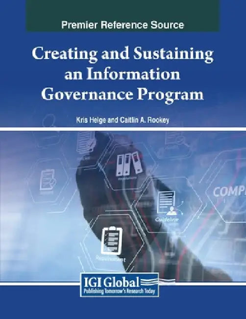 Creating and Sustaining an Information Governance Program by Kris Helge