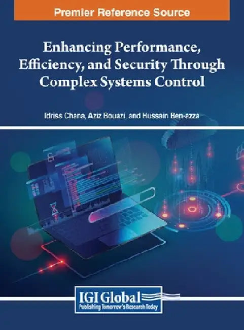 Enhancing Performance, Efficiency, and Security Through Complex Systems Control by Idriss Chana