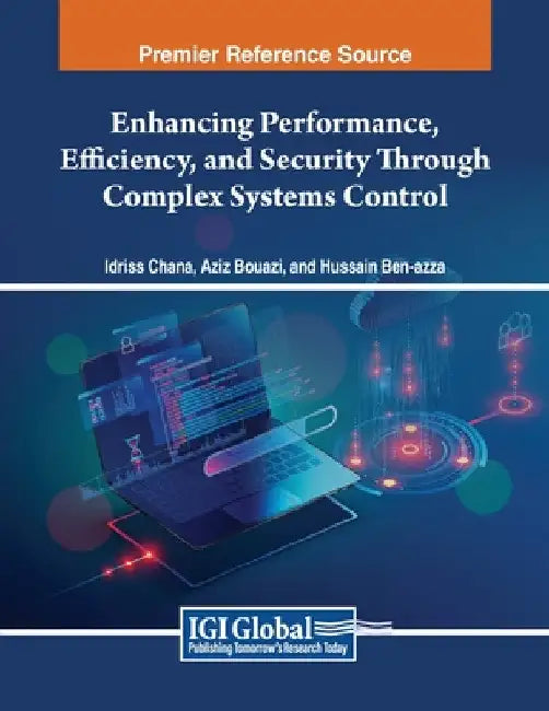 Enhancing Performance, Efficiency, and Security Through Complex Systems Control by Idriss Chana