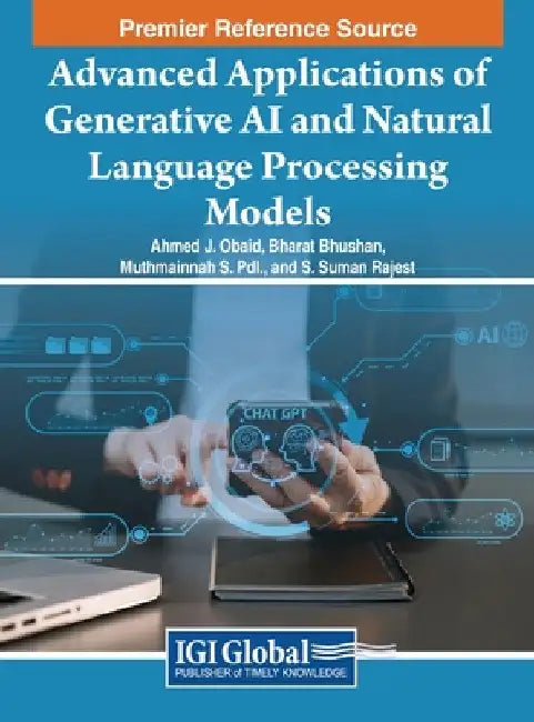Advanced Applications of Generative AI and Natural Language Processing Models by Ahmed J. Obaid