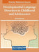 Developmental Language Disorders in Childhood and Adolescence by Dimitra V. Katsarou
