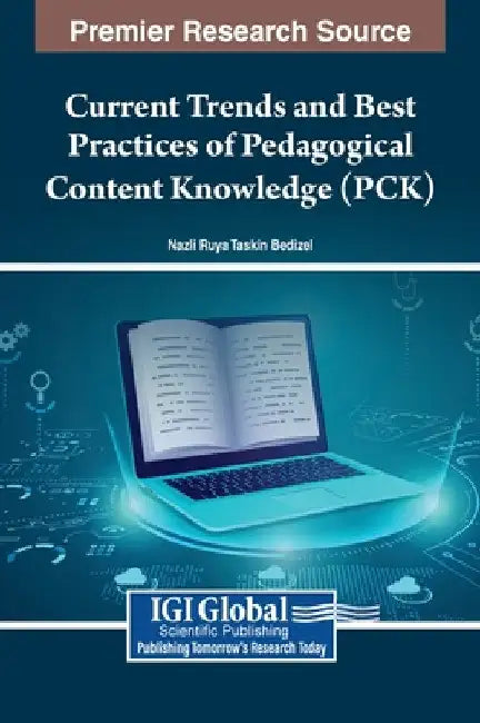 Current Trends and Best Practices of Pedagogical Content Knowledge (PCK) by Nazli Ruya Taskin Bedizel