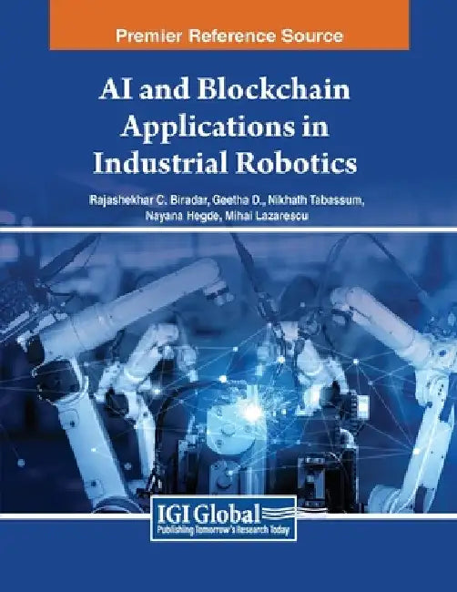 AI and Blockchain Applications in Industrial Robotics by Rajashekhar C. Biradar