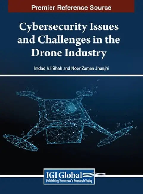 Cybersecurity Issues and Challenges in the Drone Industry by Imdad Ali Shah