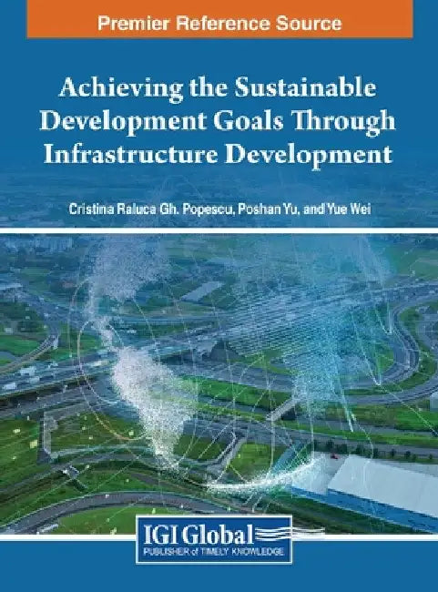 Achieving the Sustainable Development Goals Through Infrastructure Development by Cristina Raluca Gh Popescu