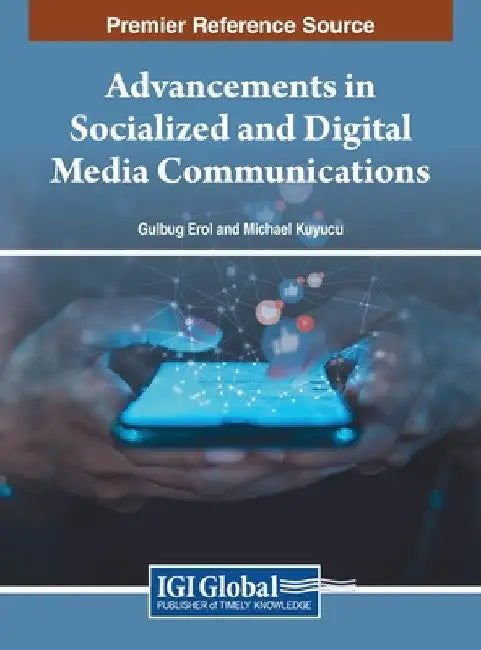Advancements in Socialized and Digital Media Communications by Gülbuğ Erol