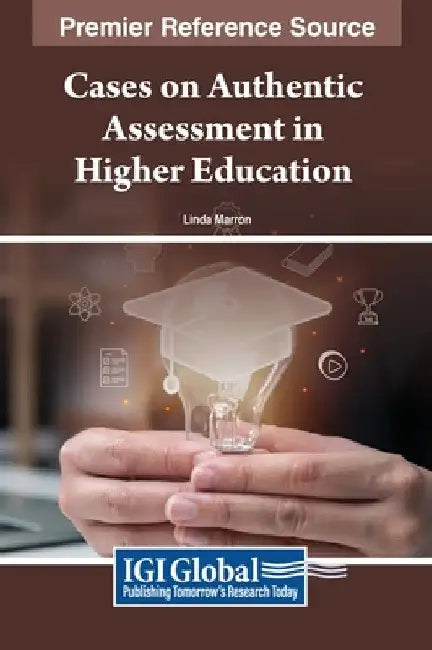 Cases on Authentic Assessment in Higher Education by Linda Marron