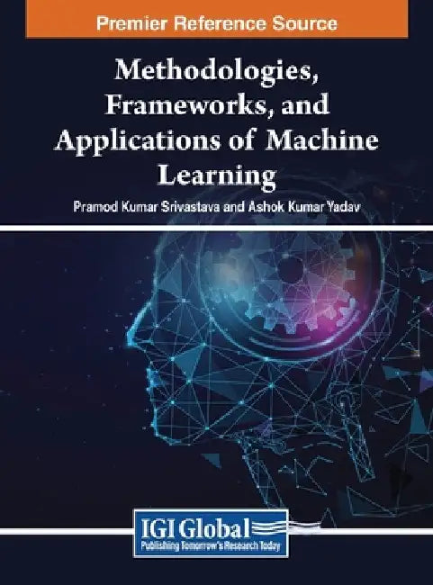 Methodologies, Frameworks, and Applications of Machine Learning by Pramod Kumar Srivastava