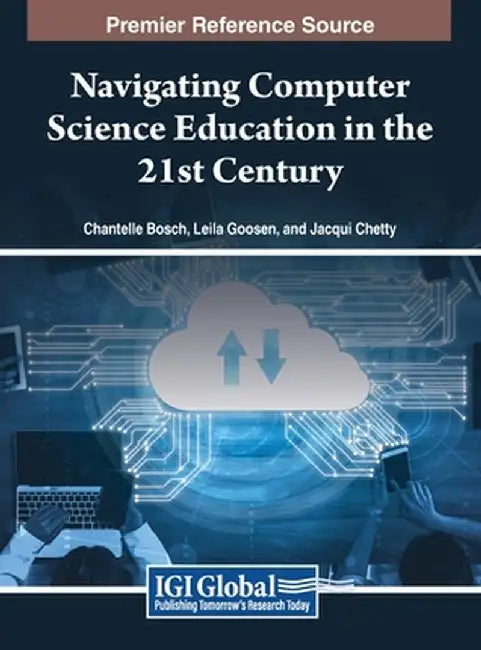 Navigating Computer Science Education in the 21st Century by Bosch, Chantelle