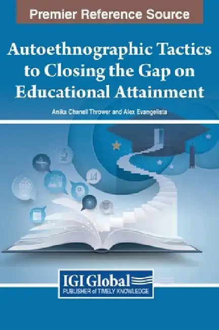Autoethnographic Tactics to Closing the Gap on Educational Attainment by Anika Chanell Thrower