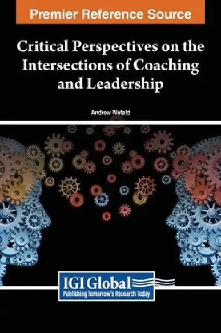 Critical Perspectives on the Intersections of Coaching and Leadership by Andrew J. Wefald