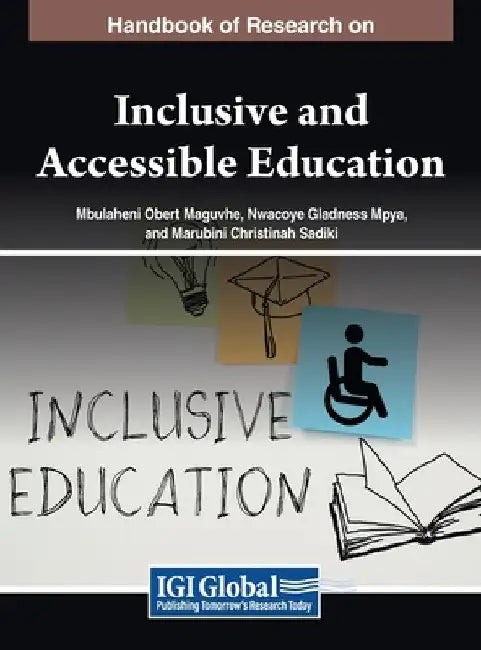 Handbook of Research on Inclusive and Accessible Education by Mbulaheni Obert Maguvhe