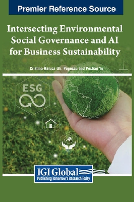 Intersecting Environmental Social Governance and AI for Business Sustainability by Cristina Raluca Gh Popescu, Poshan Yu