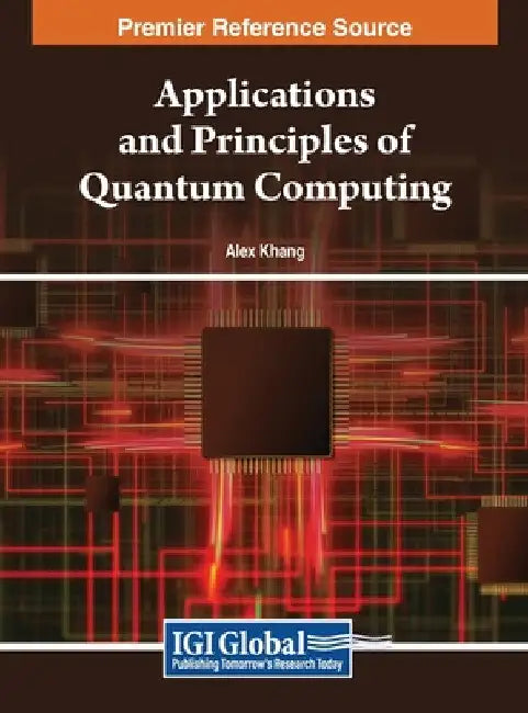 Applications and Principles of Quantum Computing by Alex Khang