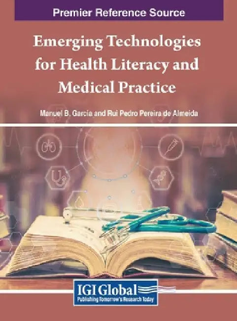 Emerging Technologies for Health Literacy and Medical Practice by Manuel B. Garcia