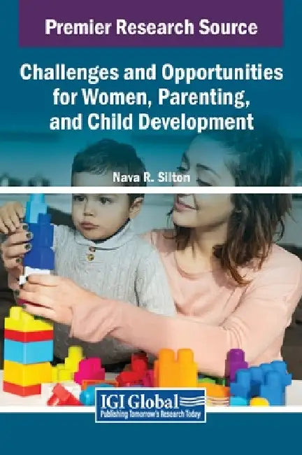 Challenges and Opportunities for Women, Parenting, and Child Development by Nava R. Silton