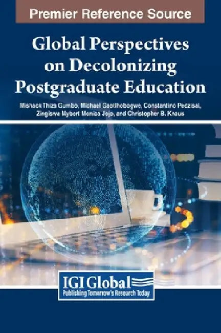 Global Perspectives on Decolonizing Postgraduate Education by Mishack Thiza Gumbo