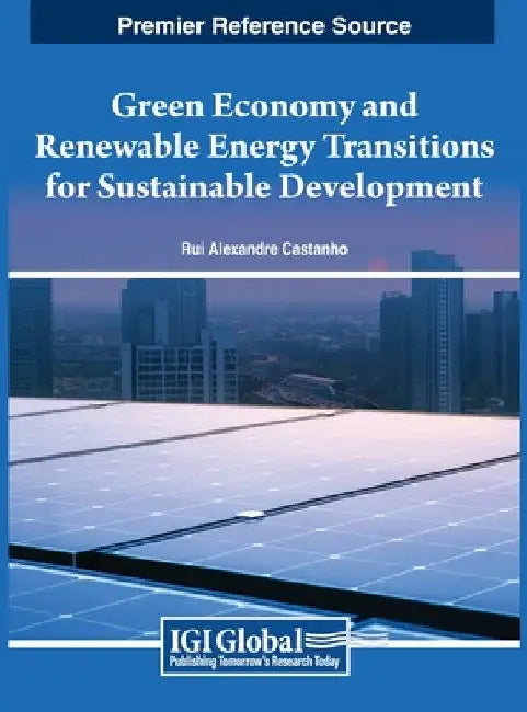 Green Economy and Renewable Energy Transitions for Sustainable Development by Rui Alexandre Castanho