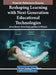 Reshaping Learning with Next Generation Educational Technologies by James Braman