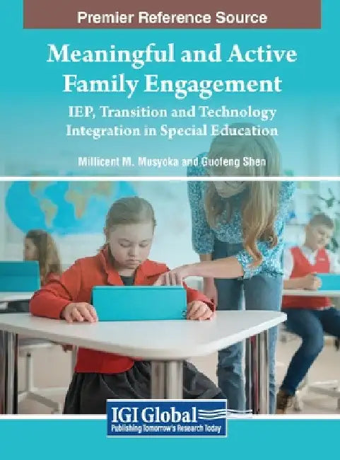 Meaningful and Active Family Engagement: IEP, Transition and Technology Integration in Special Education by Millicent M. Musyoka