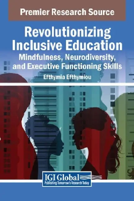 Revolutionizing Inclusive Education: Mindfulness, Neurodiversity, and Executive Functioning Skills by Efthymia Efthymiou