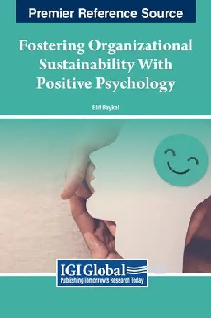 Fostering Organizational Sustainability With Positive Psychology by Elif Baykal
