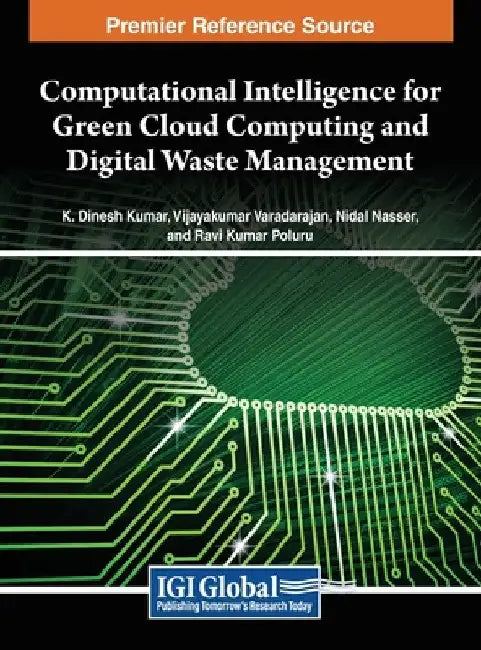 Computational Intelligence for Green Cloud Computing and Digital Waste Management by K. Dinesh Kumar