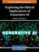 Exploring the Ethical Implications of Generative AI by Aftab Ara