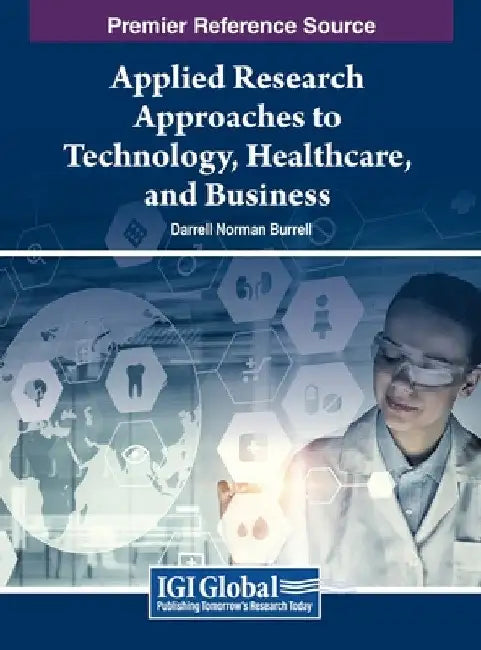 Applied Research Approaches to Technology, Healthcare, and Business by Darrell Norman Burrell
