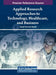 Applied Research Approaches to Technology, Healthcare, and Business by Darrell Norman Burrell
