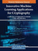 Innovative Machine Learning Applications for Cryptography by J. Anitha Ruth