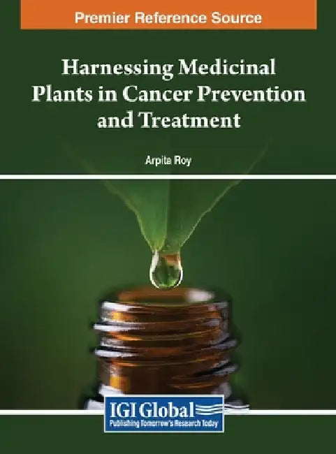 Harnessing Medicinal Plants in Cancer Prevention and Treatment by Arpita Roy