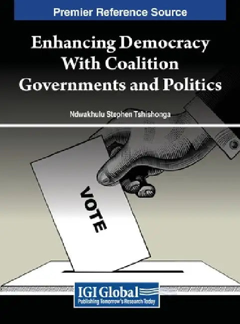 Enhancing Democracy With Coalition Governments and Politics by Ndwakhulu Stephen Tshishonga