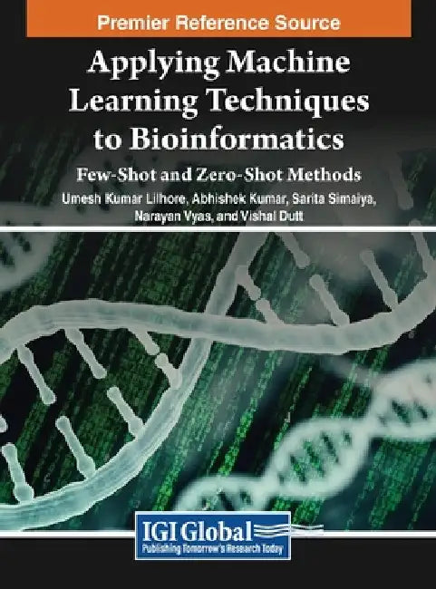 Applying Machine Learning Techniques to Bioinformatics: Few-Shot and Zero-Shot Methods by Umesh Kumar Lilhore
