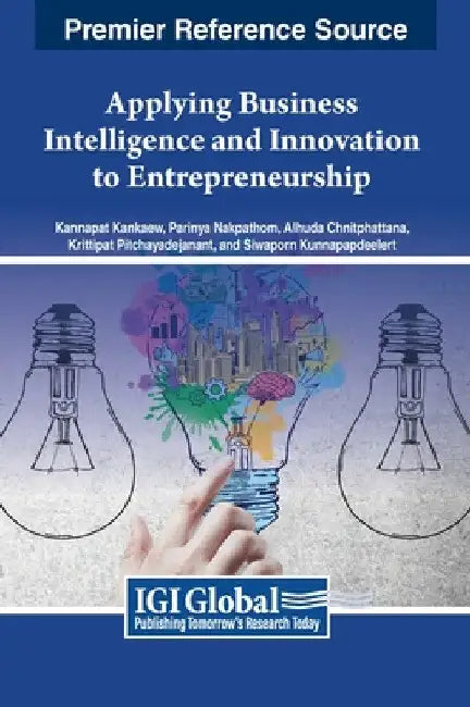 Applying Business Intelligence and Innovation to Entrepreneurship by Kannapat Kankaew