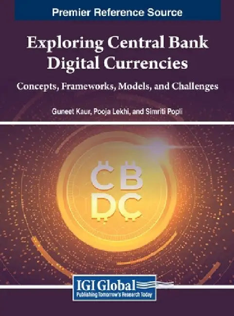 Exploring Central Bank Digital Currencies: Concepts, Frameworks, Models, and Challenges by Guneet Kaur