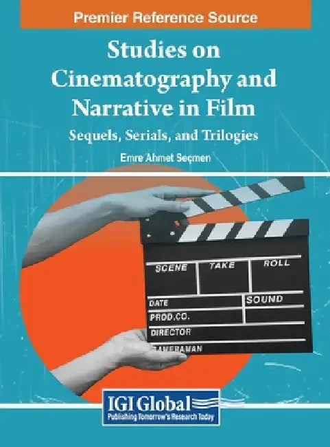 Studies on Cinematography and Narrative in Film: Sequels, Serials, and Trilogies by Emre Ahmet Seçmen