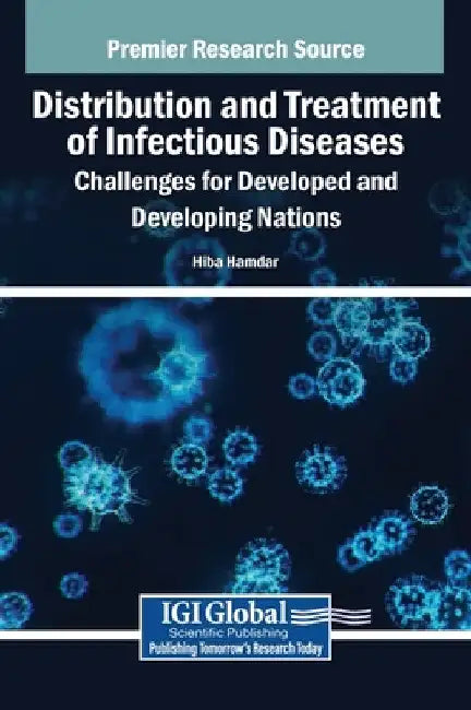 Distribution and Treatment of Infectious Diseases: Challenges for Developed and Developing Nations by Hiba Hamdar