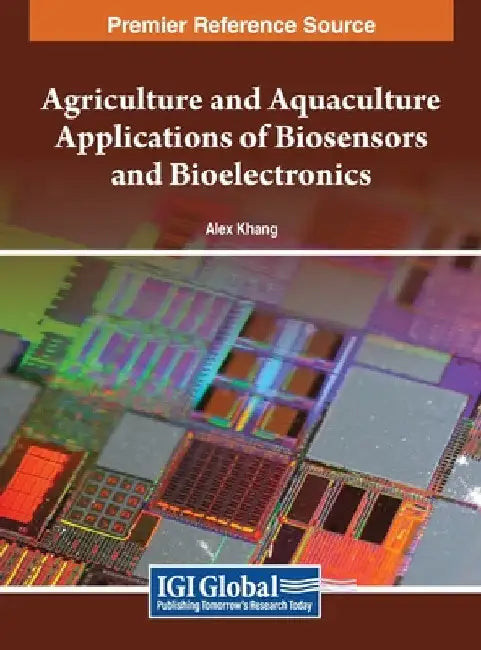 Agriculture and Aquaculture Applications of Biosensors and Bioelectronics by Alex Khang