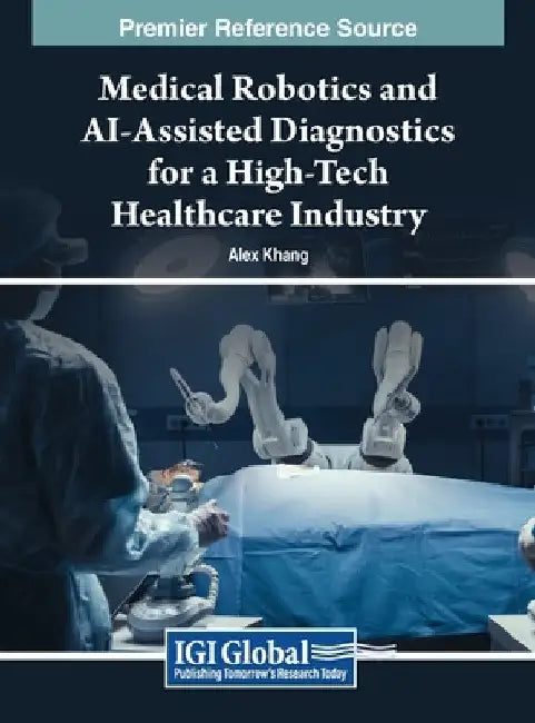 Medical Robotics and AI-Assisted Diagnostics for a High-Tech Healthcare Industry by Alex Khang