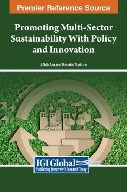 Promoting Multi-Sector Sustainability With Policy and Innovation by Aftab Ara