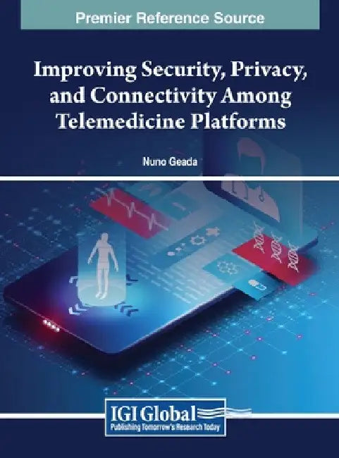 Improving Security, Privacy, and Connectivity Among Telemedicine Platforms by Nuno Geada