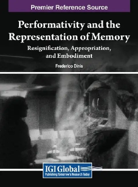 Performativity and the Representation of Memory: Resignification, Appropriation, and Embodiment by Frederico Dinis