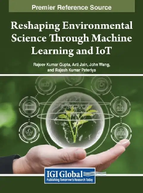 Reshaping Environmental Science Through Machine Learning and IoT by Rajeev Kumar Gupta